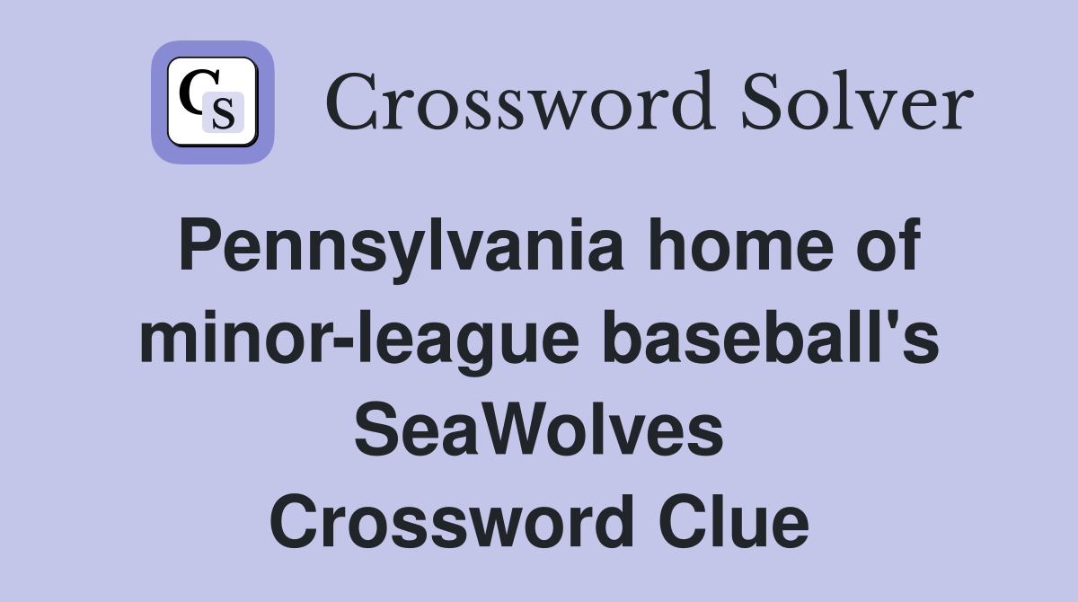 Pennsylvania home of minor-league baseball's SeaWolves Crossword Clue