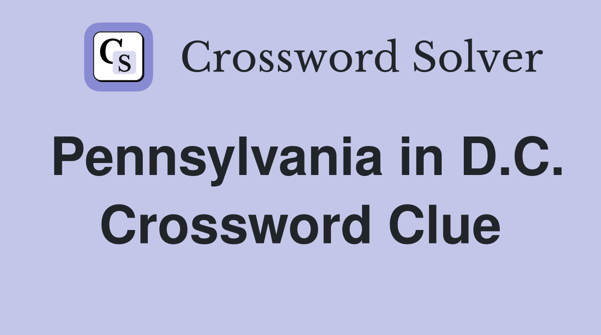Pennsylvania in D.C. Crossword Clue