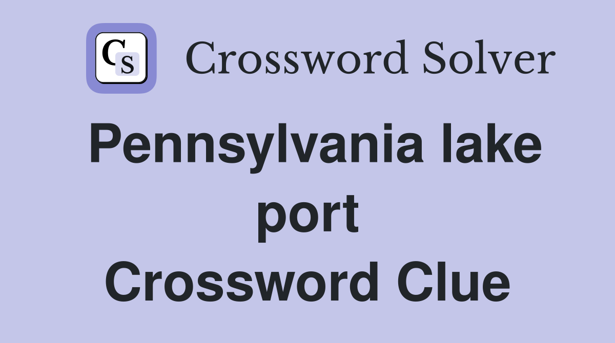 Pennsylvania lake port Crossword Clue