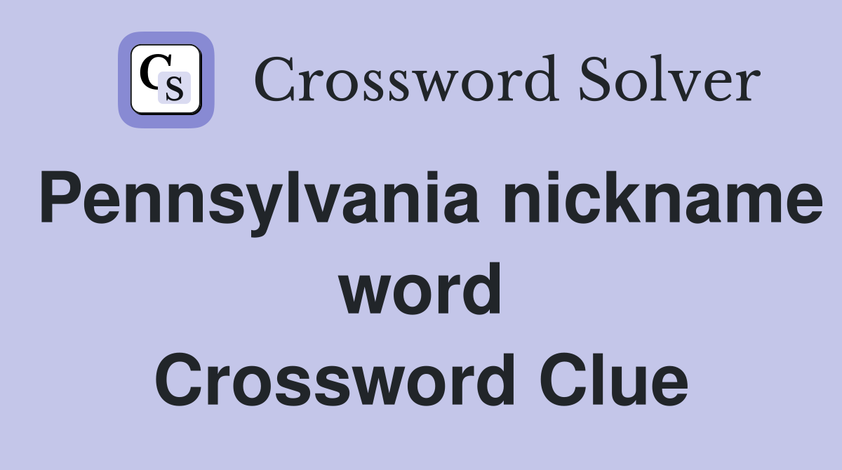 Pennsylvania nickname word Crossword Clue