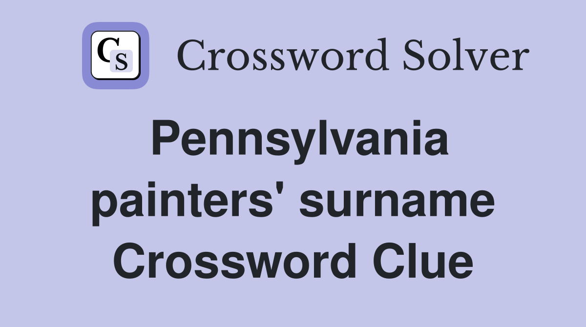 Pennsylvania painters' surname Crossword Clue