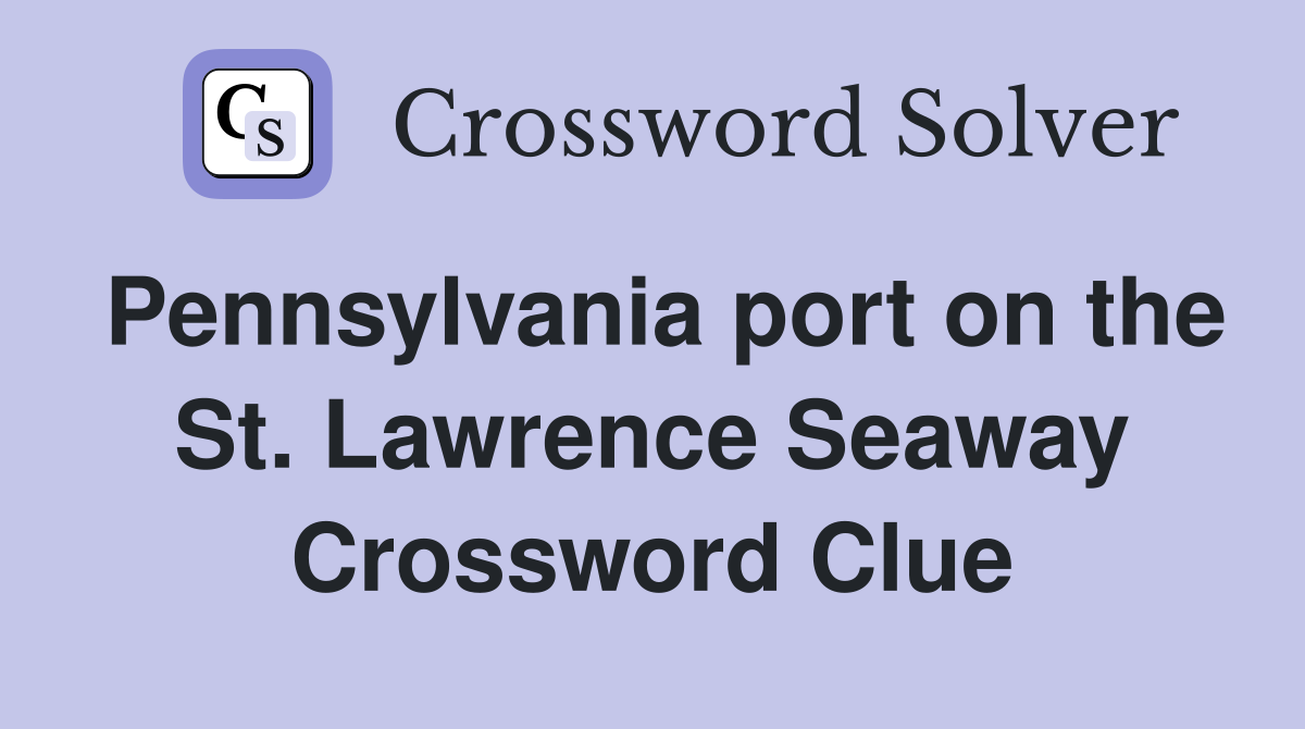 Pennsylvania port on the St. Lawrence Seaway Crossword Clue