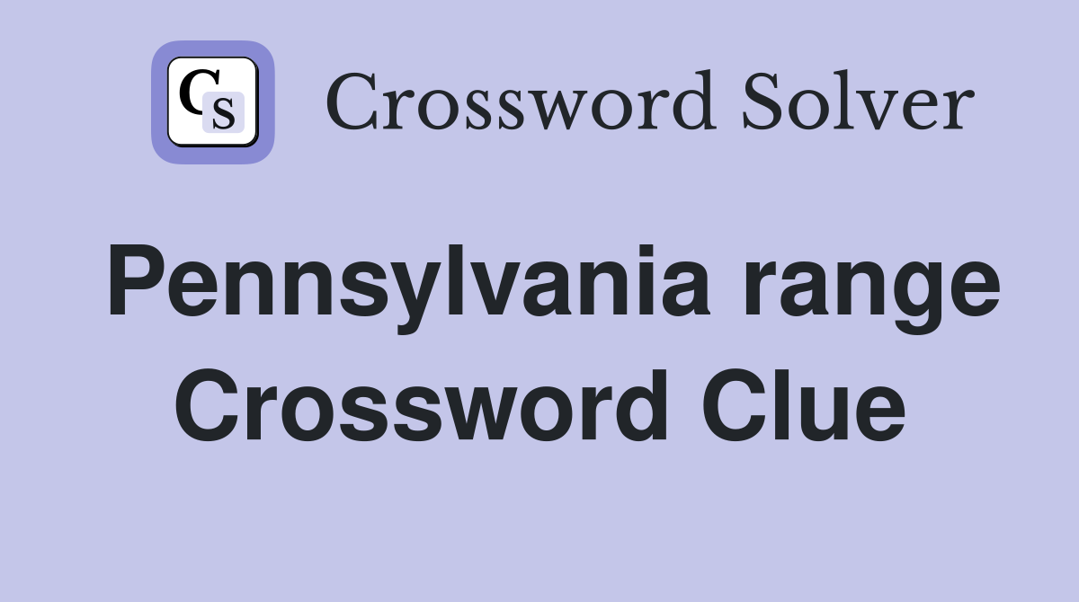Pennsylvania range Crossword Clue