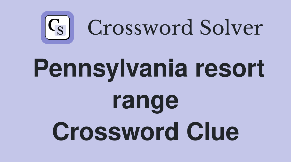 Pennsylvania resort range Crossword Clue