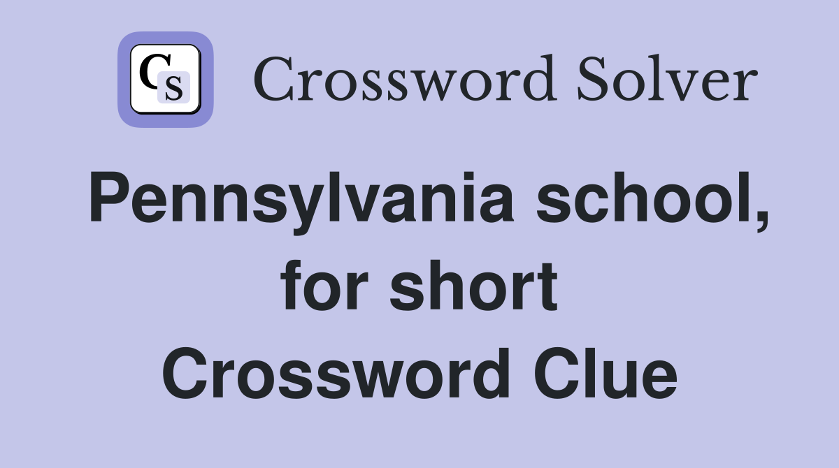 Pennsylvania school, for short Crossword Clue