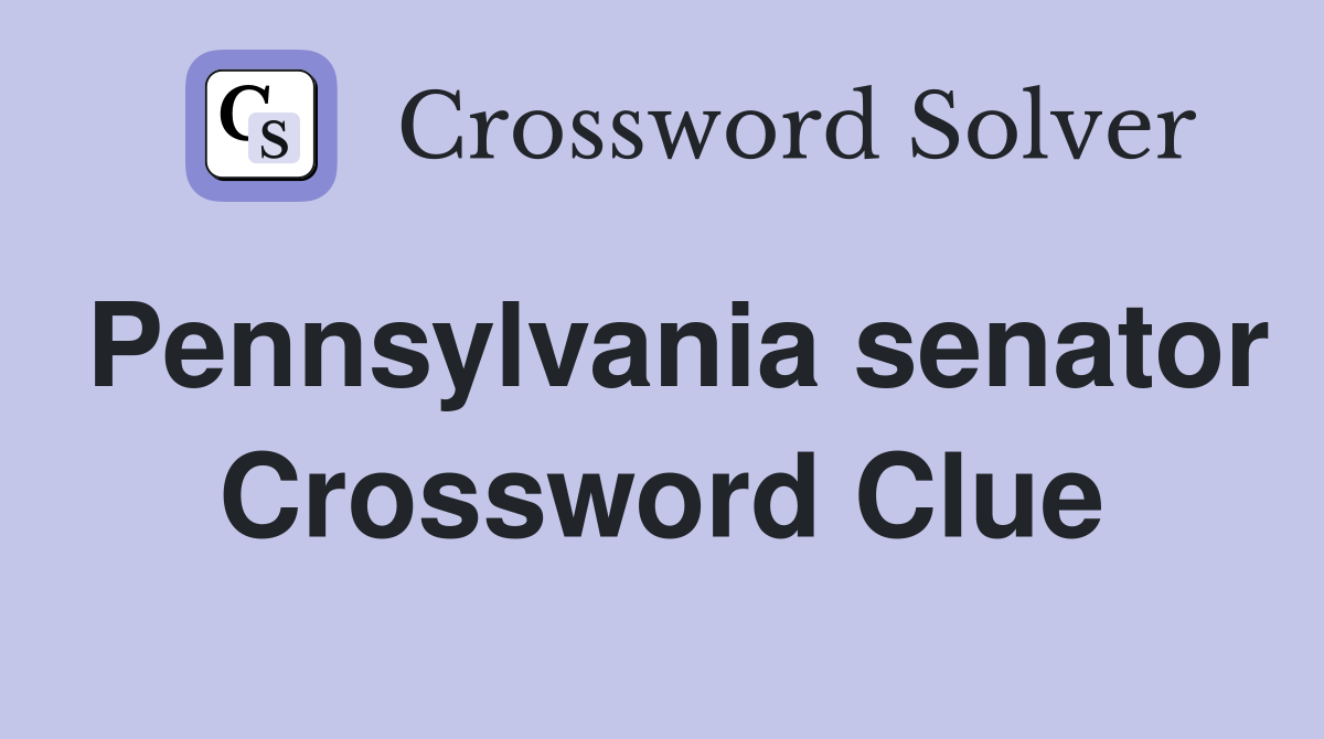 Pennsylvania senator Crossword Clue