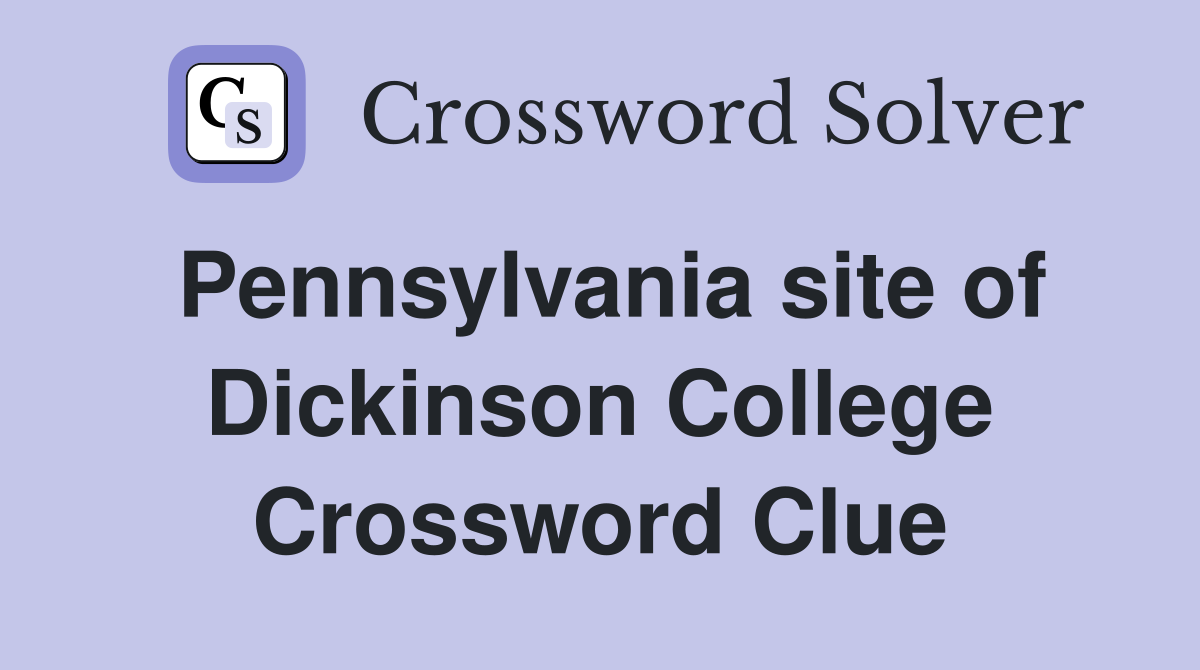 Pennsylvania site of Dickinson College Crossword Clue