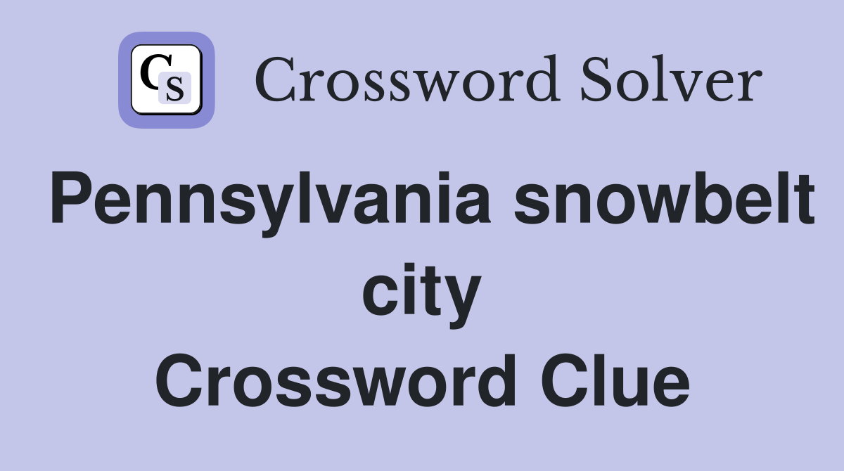 Pennsylvania snowbelt city Crossword Clue