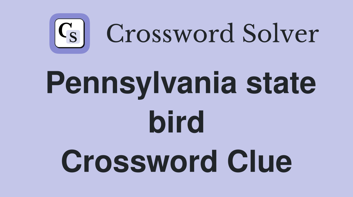 Pennsylvania state bird Crossword Clue