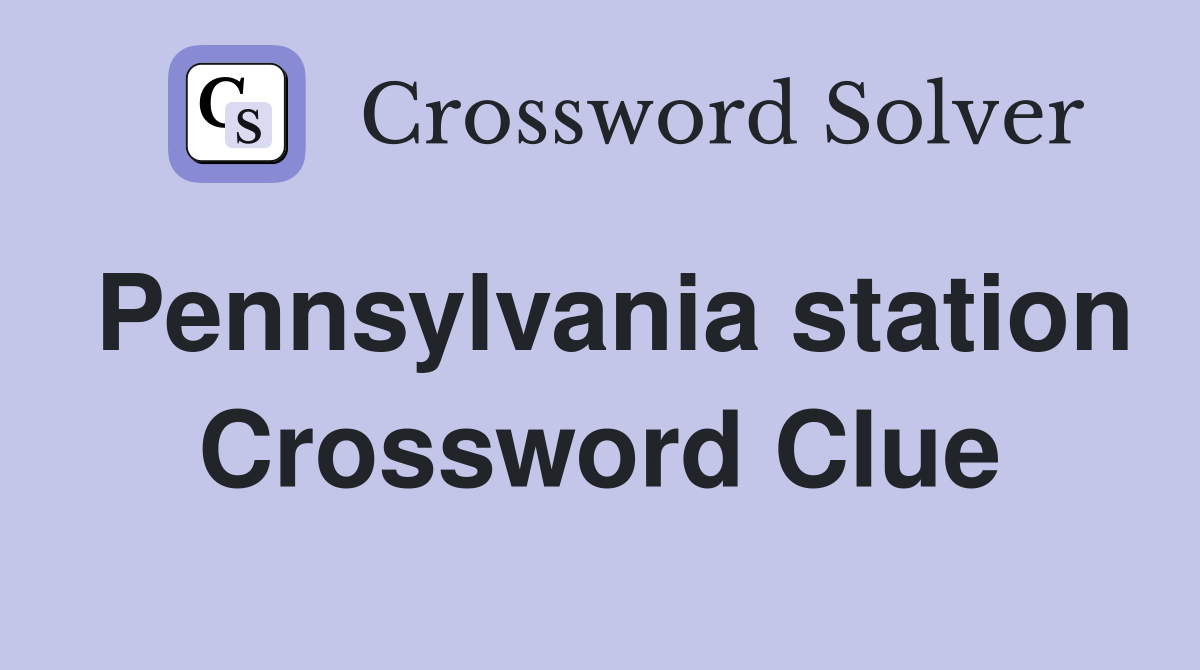 Pennsylvania station Crossword Clue