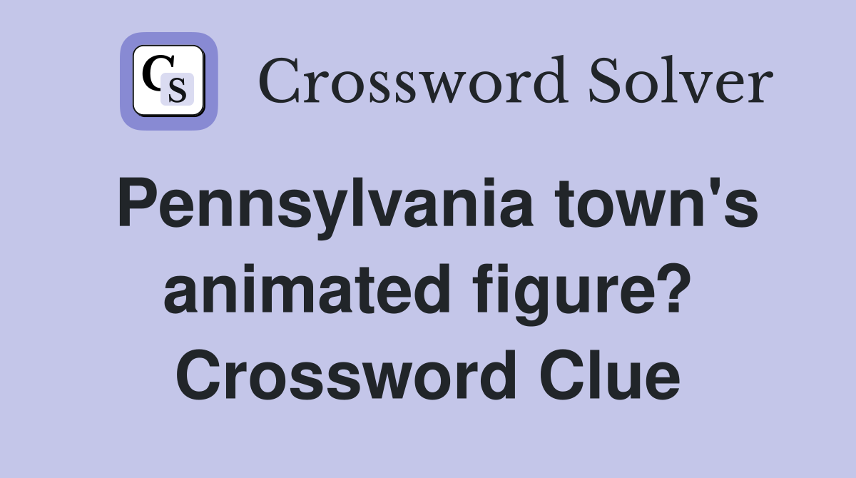 Pennsylvania town's animated figure? Crossword Clue