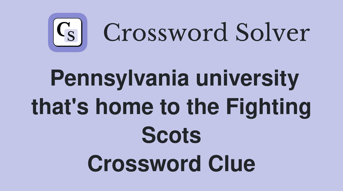 Pennsylvania university that's home to the Fighting Scots Crossword Clue