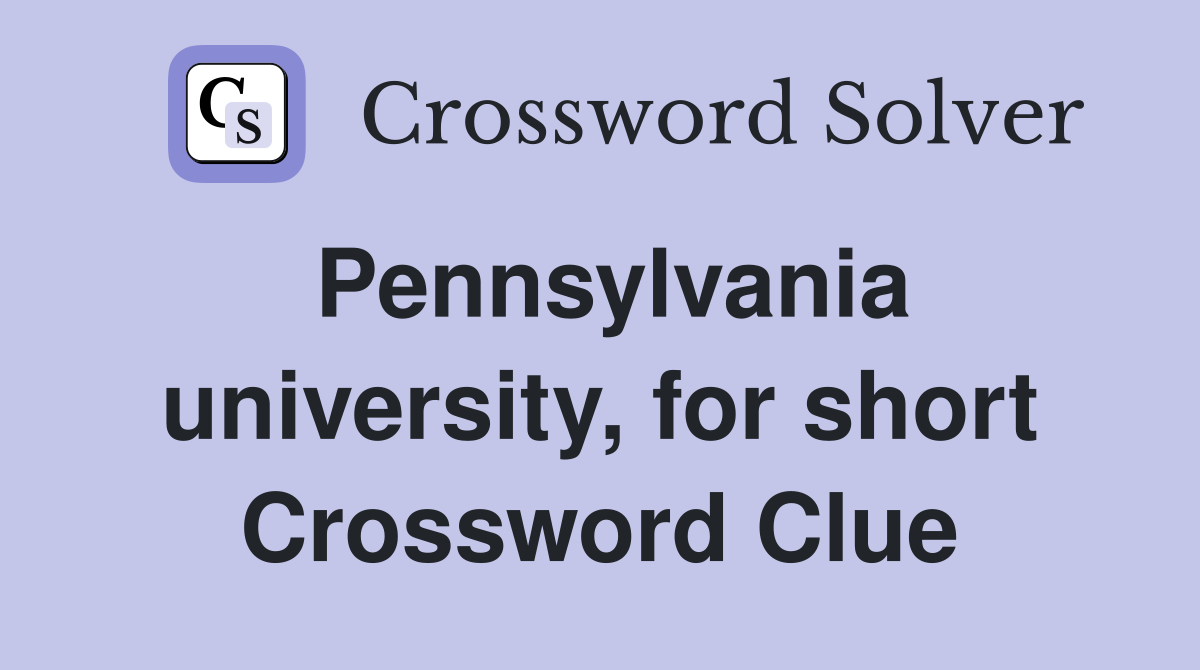 Pennsylvania university, for short Crossword Clue