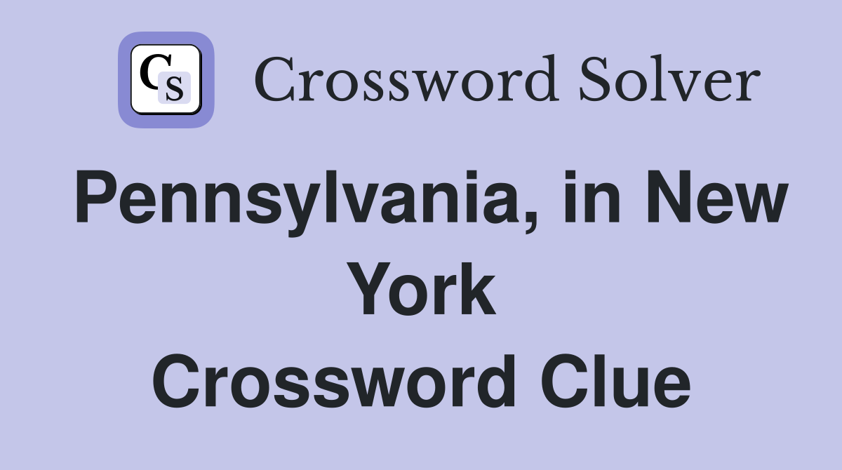 Pennsylvania, in New York Crossword Clue