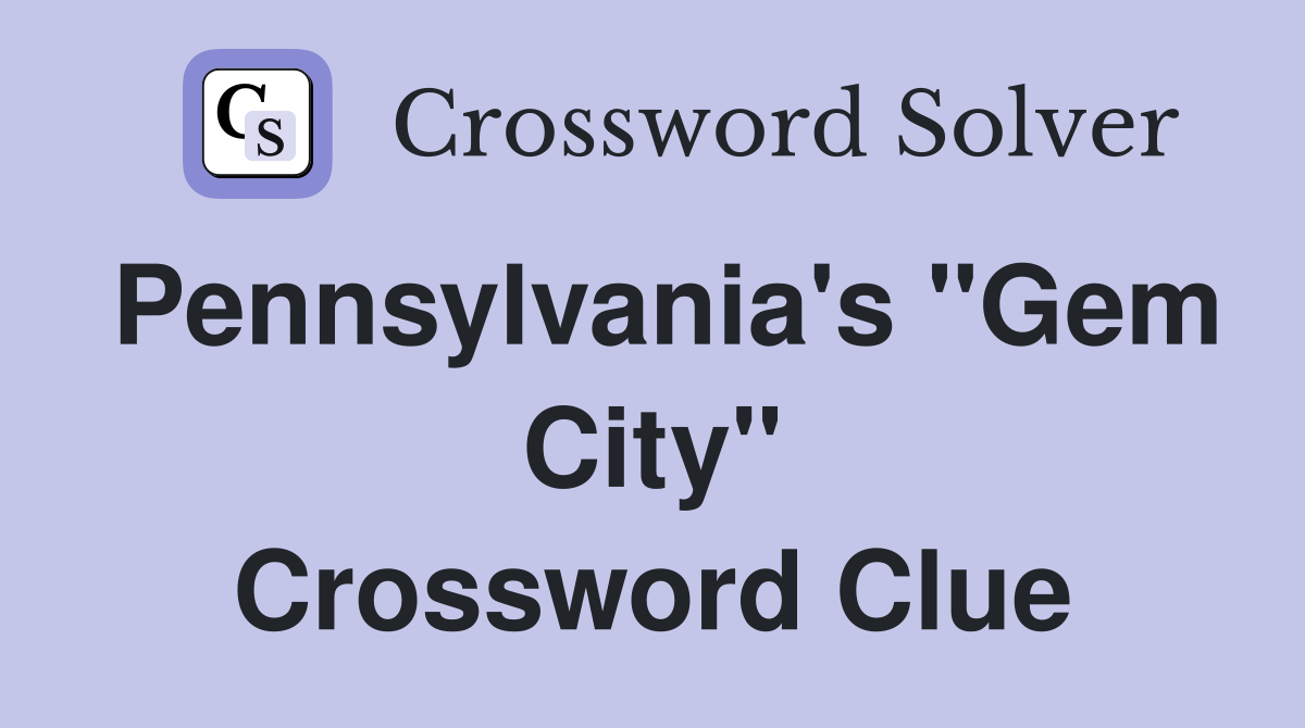 Pennsylvania's "Gem City" Crossword Clue