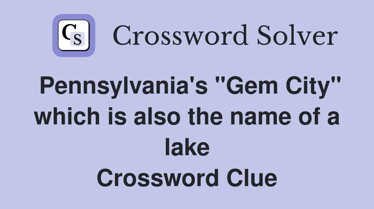 Pennsylvania's "Gem City" which is also the name of a lake Crossword Clue