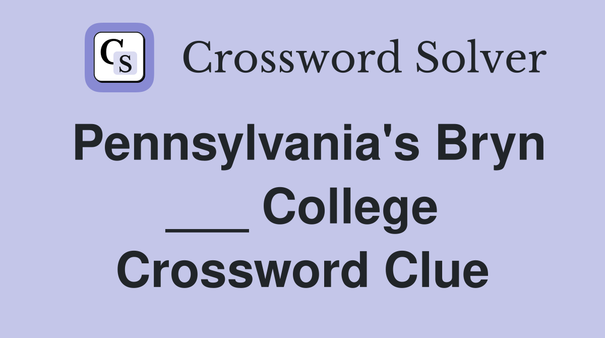Pennsylvania's Bryn ___ College Crossword Clue