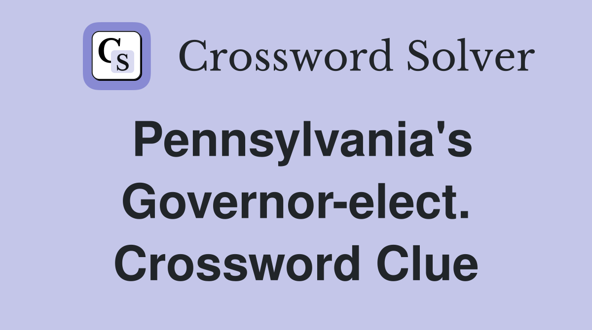 Pennsylvania's Governor-elect. Crossword Clue