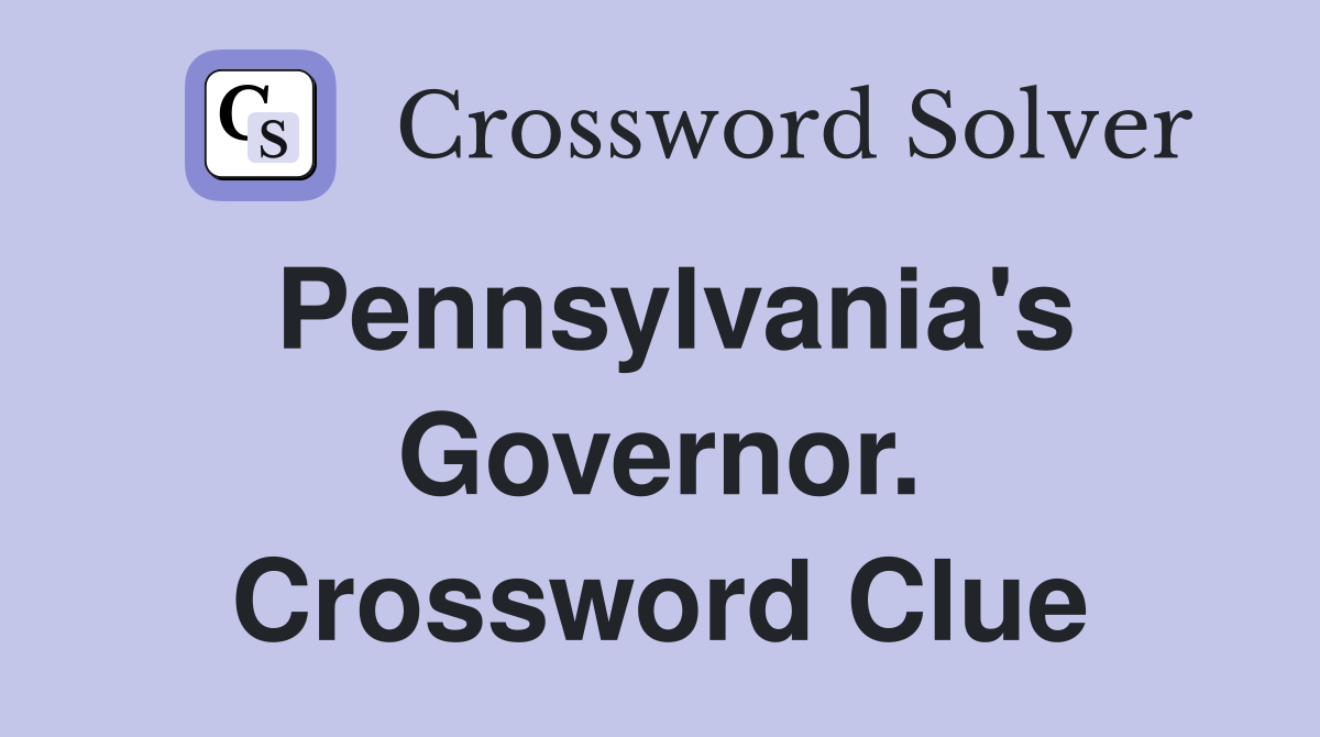 Pennsylvania's Governor. Crossword Clue