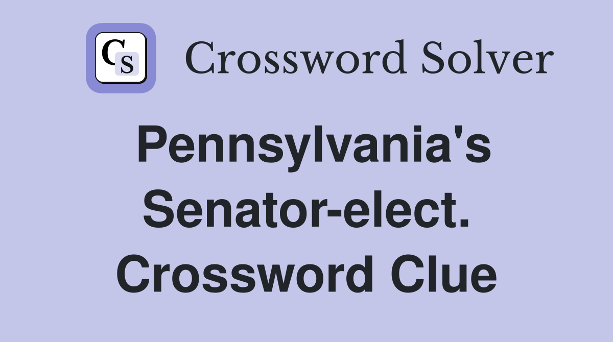 Pennsylvania's Senator-elect. Crossword Clue
