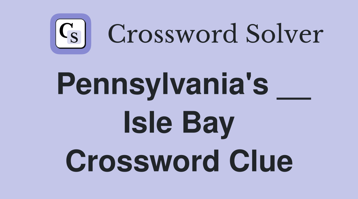Pennsylvania's __ Isle Bay Crossword Clue