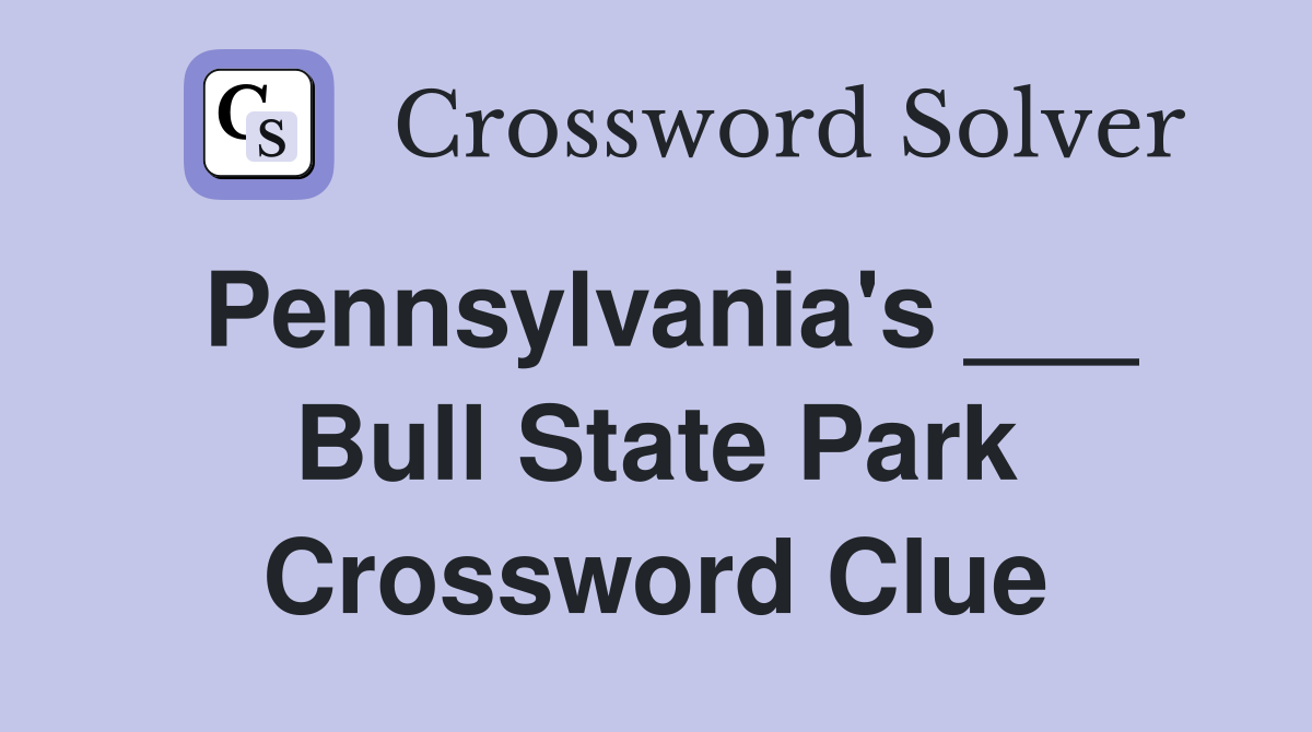 Pennsylvania's ___ Bull State Park Crossword Clue