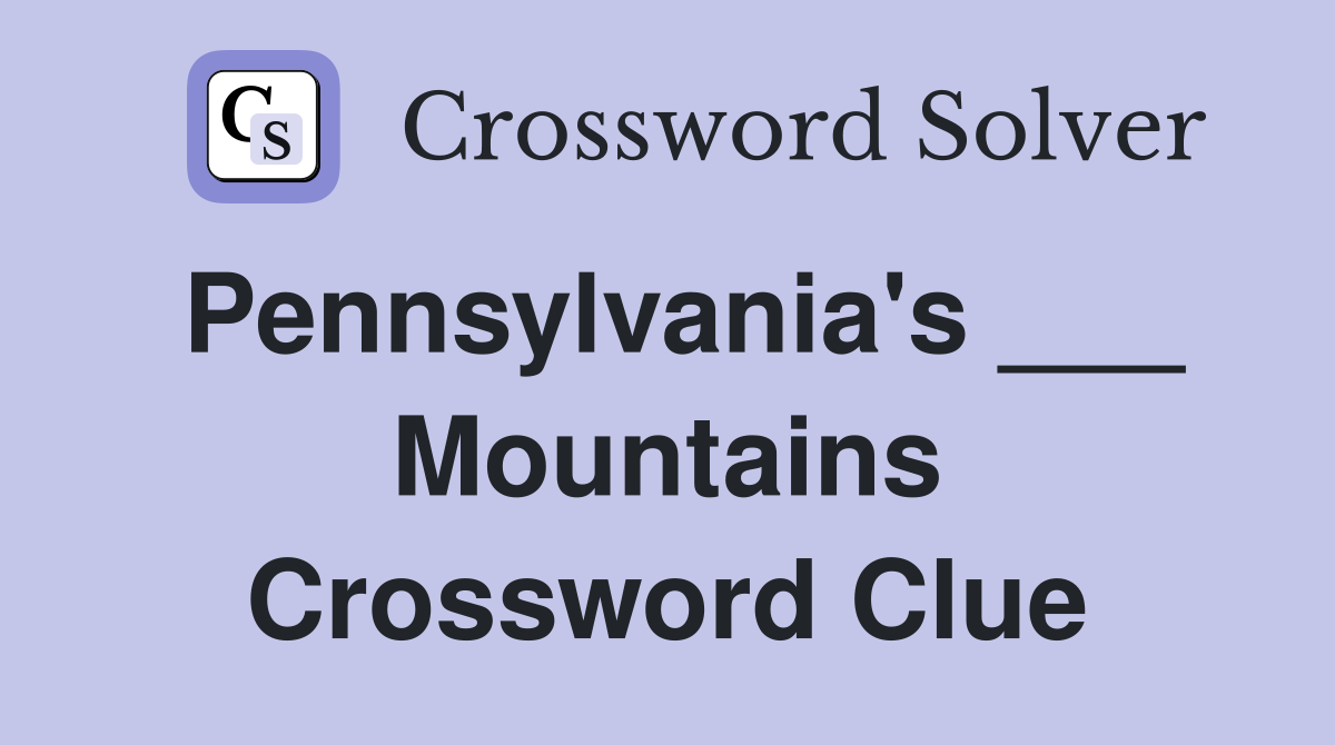 Pennsylvania's ___ Mountains Crossword Clue