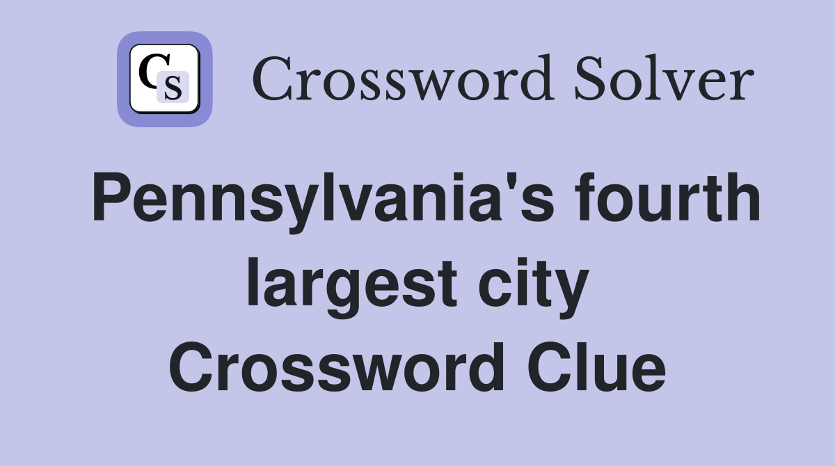 Pennsylvania's fourth largest city Crossword Clue