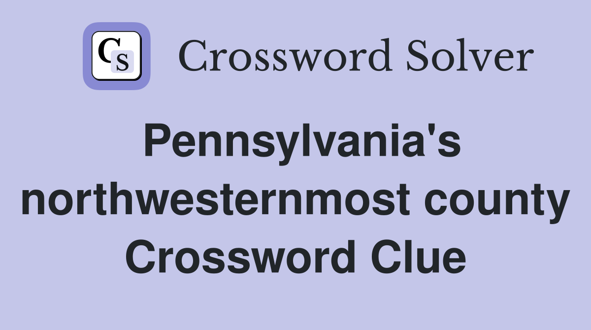Pennsylvania's northwesternmost county Crossword Clue