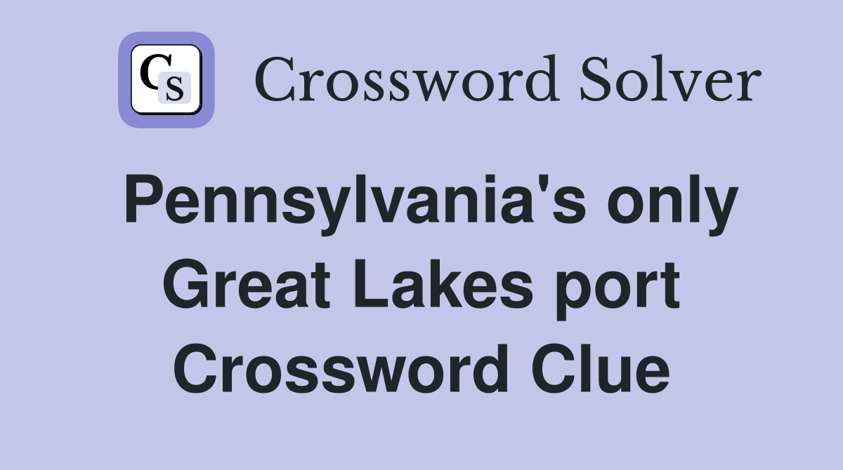 Pennsylvania's only Great Lakes port Crossword Clue