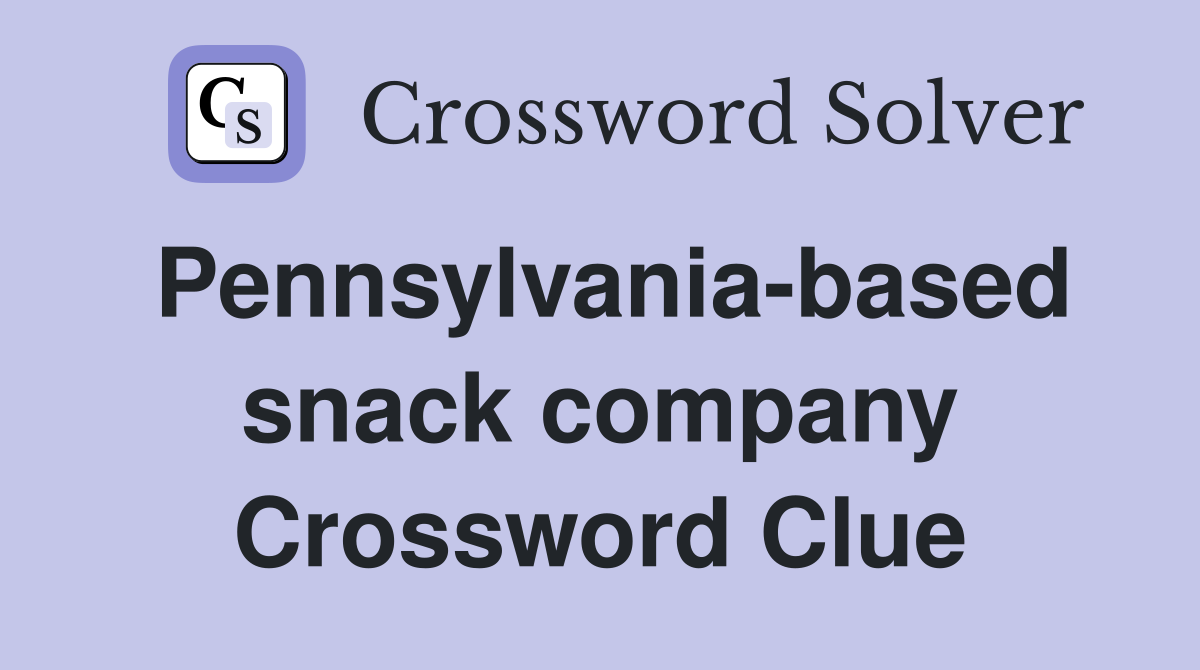 Pennsylvania-based snack company Crossword Clue