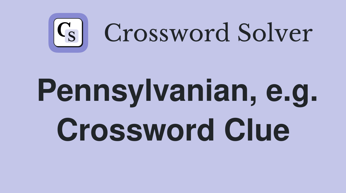 Pennsylvanian, e.g. Crossword Clue