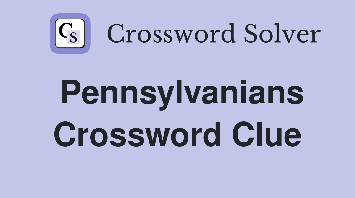 Pennsylvanians Crossword Clue