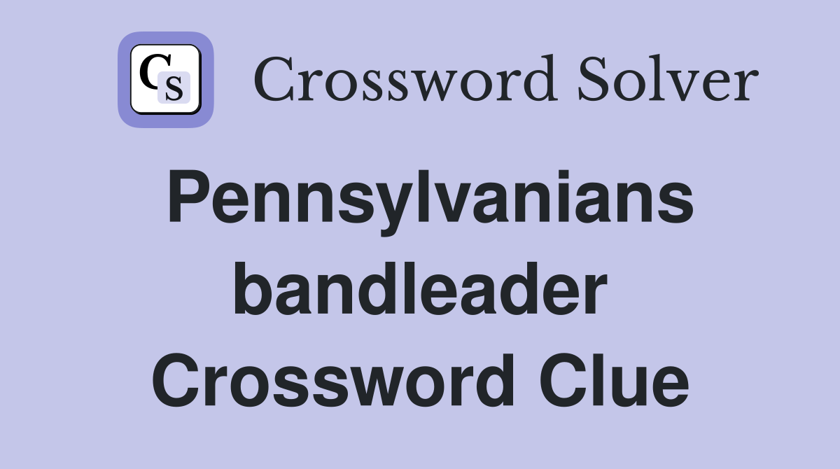 Pennsylvanians bandleader Crossword Clue