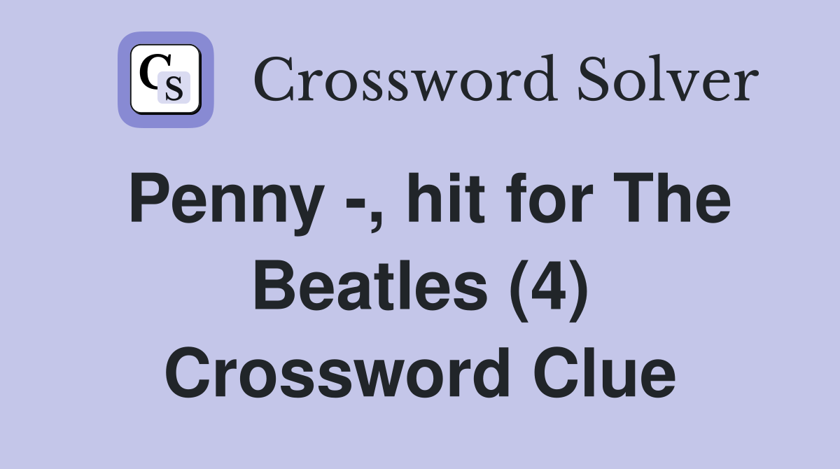 Penny -, hit for The Beatles (4) Crossword Clue