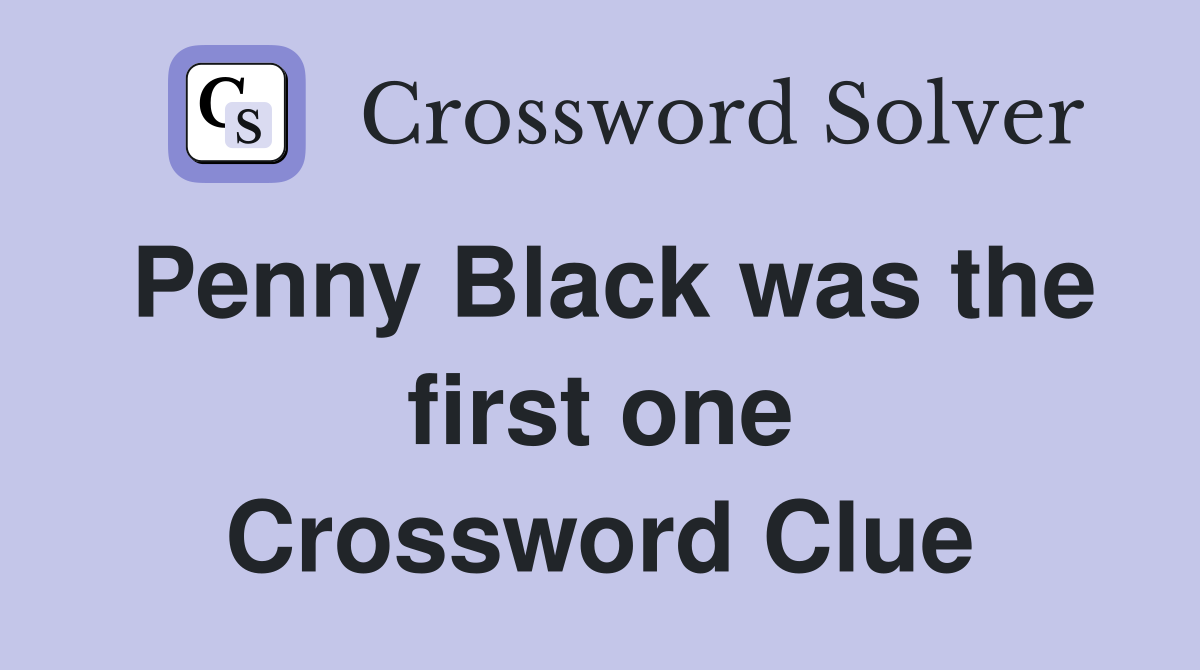Penny Black was the first one Crossword Clue