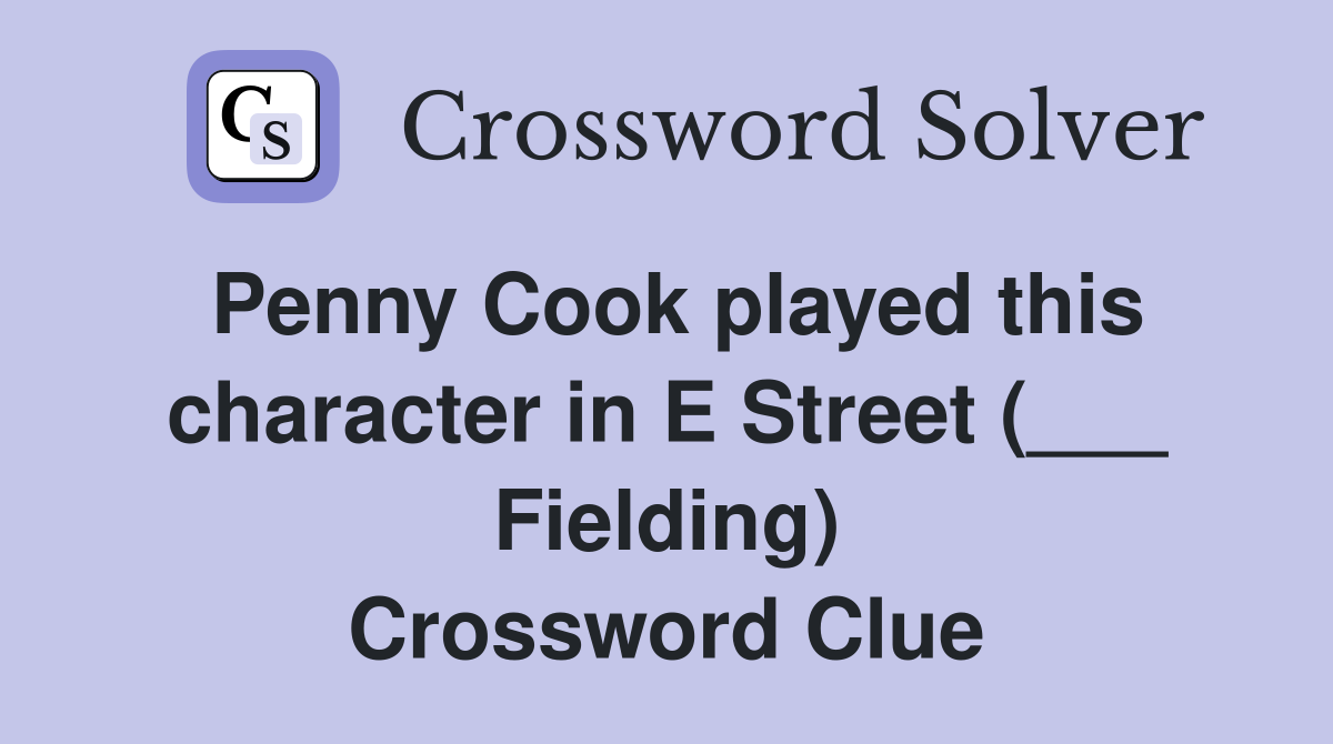 Penny Cook played this character in E Street (___ Fielding) Crossword Clue