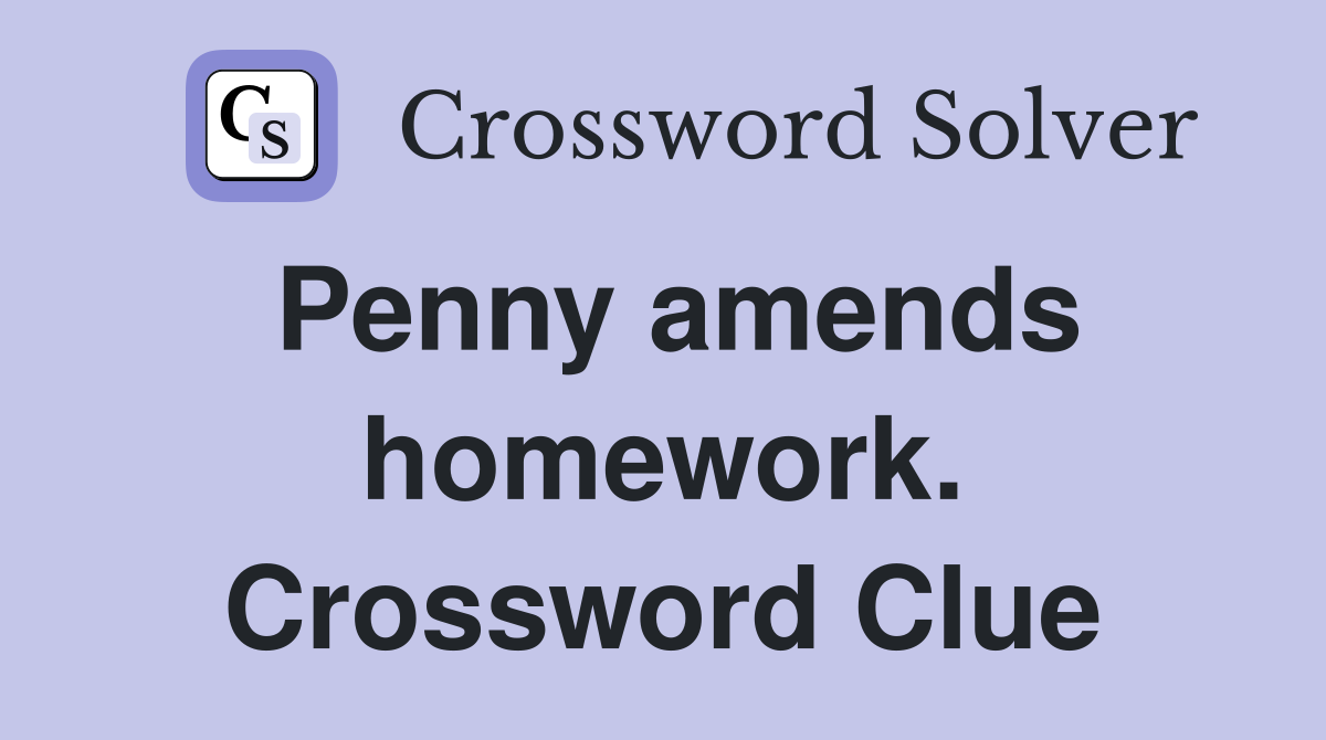 Penny amends homework. Crossword Clue
