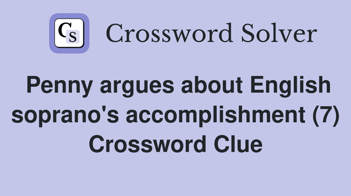 Penny argues about English soprano's accomplishment (7) Crossword Clue