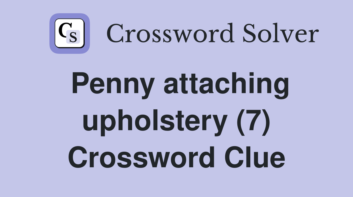 Penny attaching upholstery (7) Crossword Clue