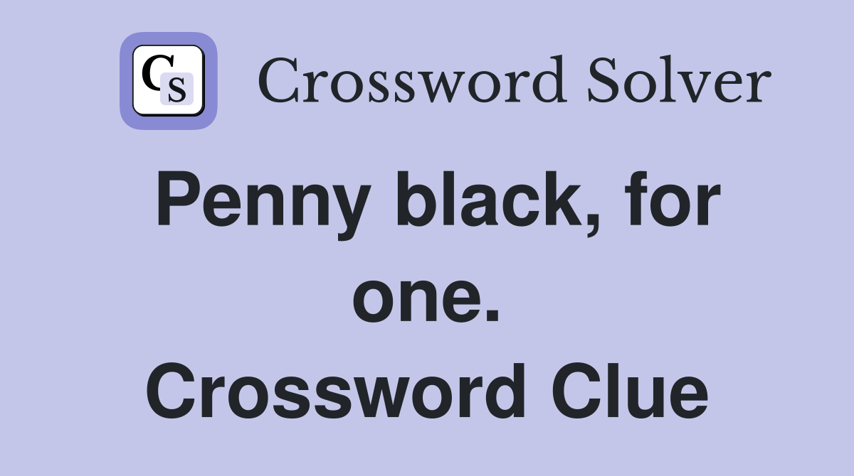 Penny black, for one. Crossword Clue