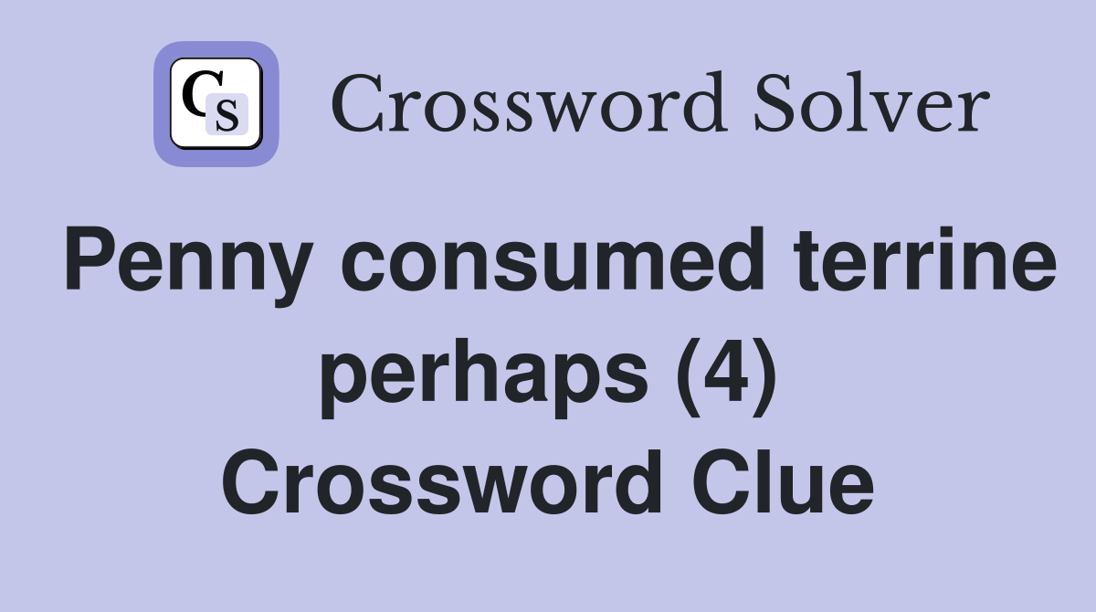 Penny consumed terrine perhaps (4) Crossword Clue
