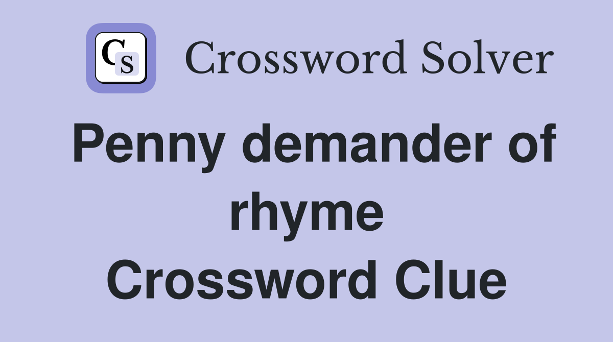Penny demander of rhyme Crossword Clue