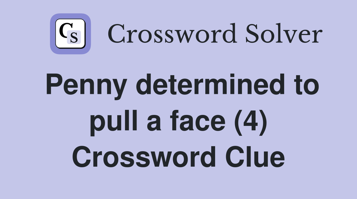 Penny determined to pull a face (4) Crossword Clue