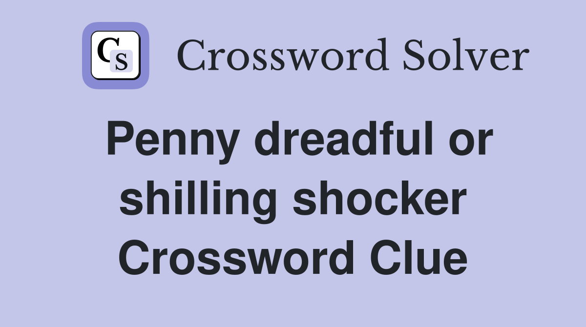 Penny dreadful or shilling shocker Crossword Clue