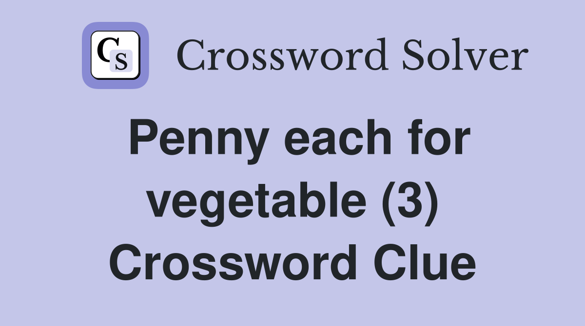 Penny each for vegetable (3) Crossword Clue