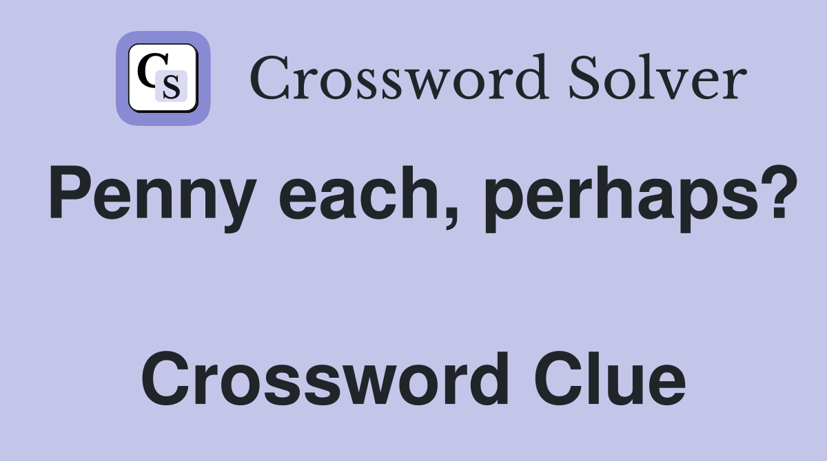 Penny each, perhaps?  Crossword Clue
