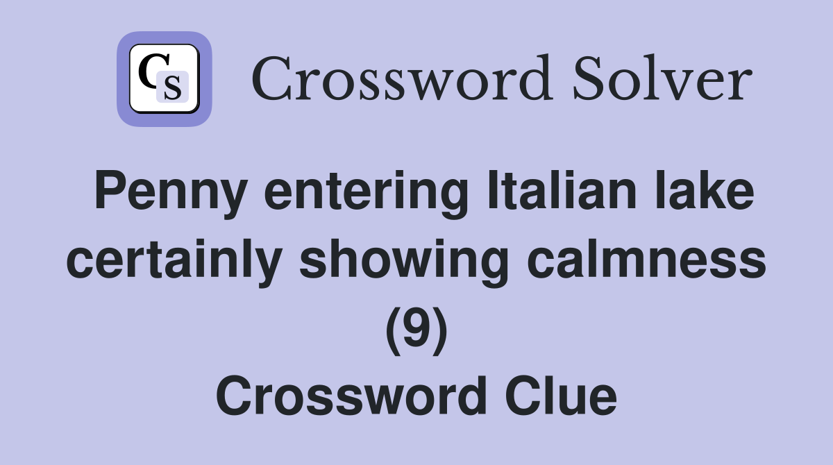 Penny entering Italian lake certainly showing calmness (9) Crossword Clue