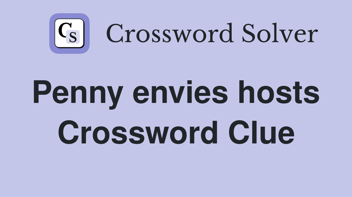 Penny envies hosts  Crossword Clue