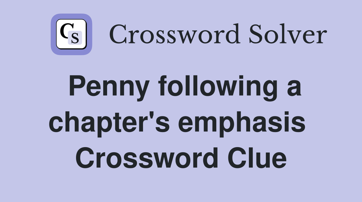 Penny following a chapter's emphasis  Crossword Clue